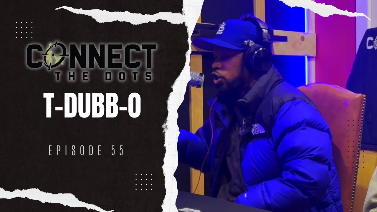 Connect The Dots | EP:55 | T-Dubb-O