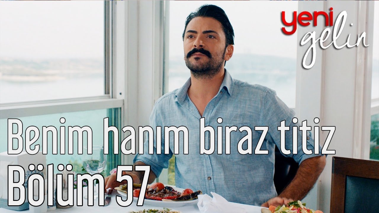 Yeni Gelin 57. Bölüm - Benim Hanım Biraz Titiz