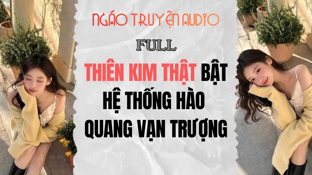 Full Audio | Thiên Kim Thật Bật Hệ Thống 