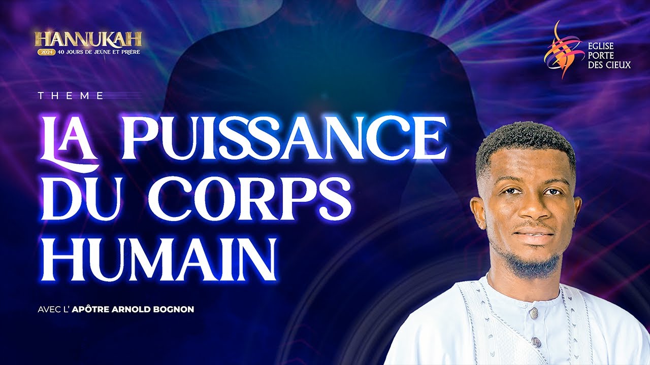 HANNUKAH 2024 : (jour 34) LA PUISSANCE DU CORPS HUMAIN AVEC L'APÔTRE ARNOLD BOGNON