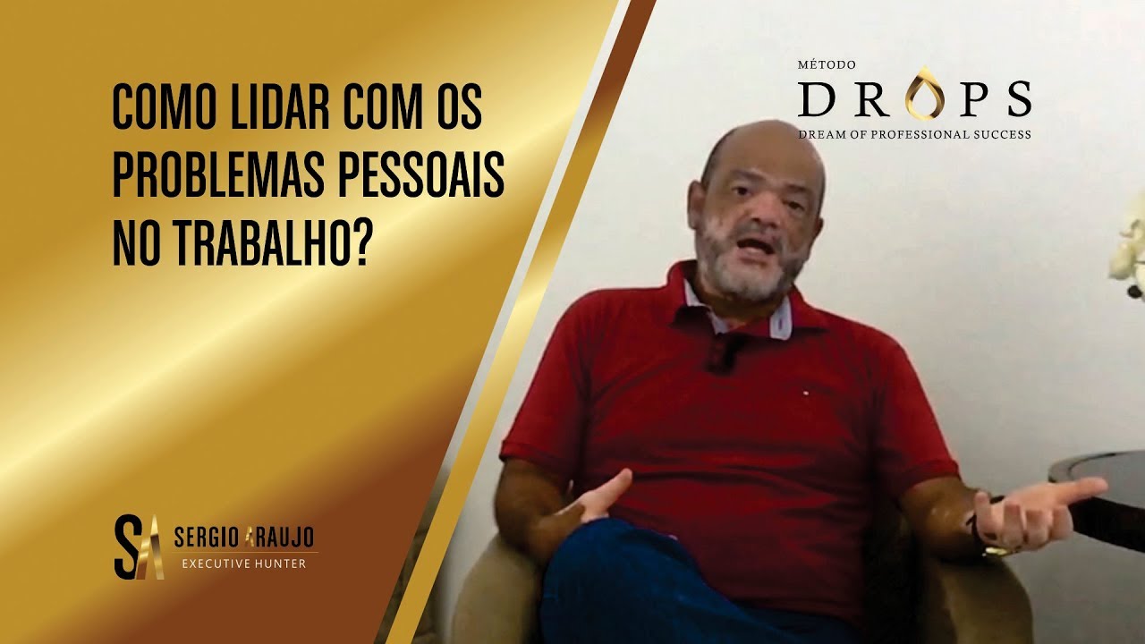 Como lidar com problemas pessoais no trabalho? &bull; Professor S&eacute;rgio Ara&uacute;jo