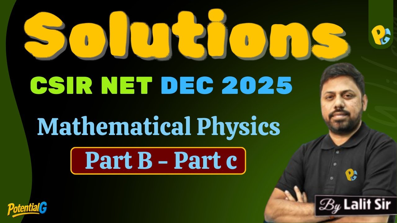 CSIR NET DEC 2025 PYQs | Mathematical Physics Part B & Part C | Solutions | PotentialG