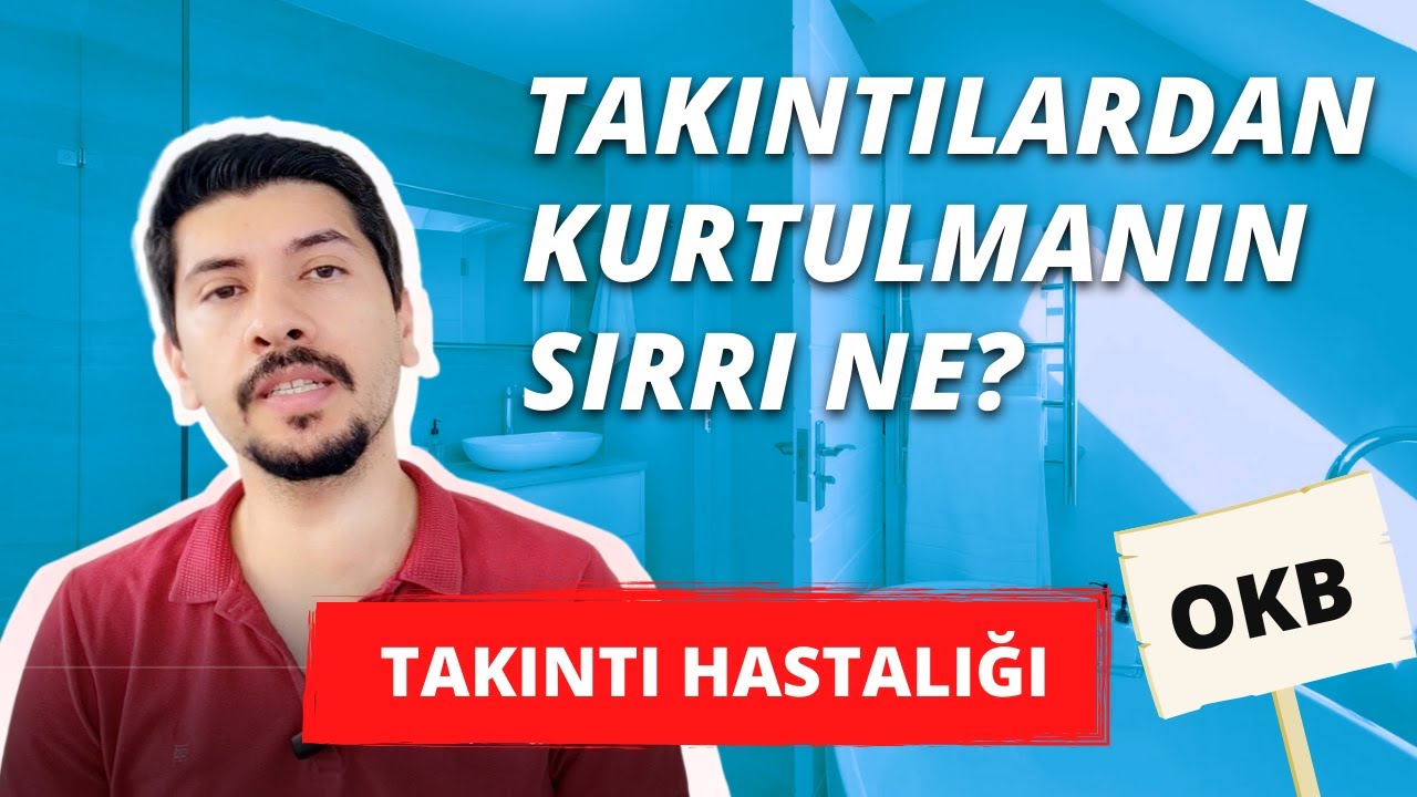 TAKINTILARDAN KURTULMANIN SIRRI NE? OKB den Kurtulma /Takıntı Hastalığı / Obsesif Kompulsif Bozukluk