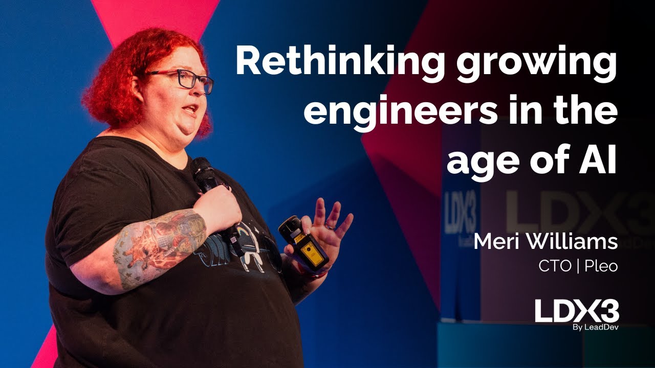 Rethinking growing engineers in the age of AI | Meri Williams | LDX3 London 2025