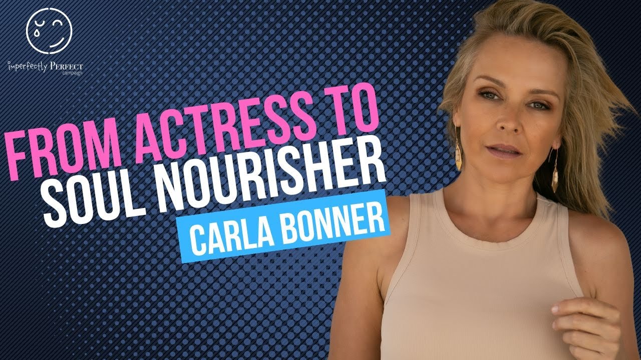 From Actress to Soul Nourisher with Carla Bonner
