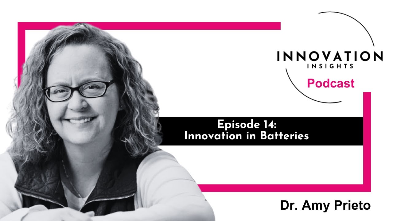 Innovation in Batteries with Dr. Amy Prieto: Ep. 14 | iNNOVATION Insights Podcast