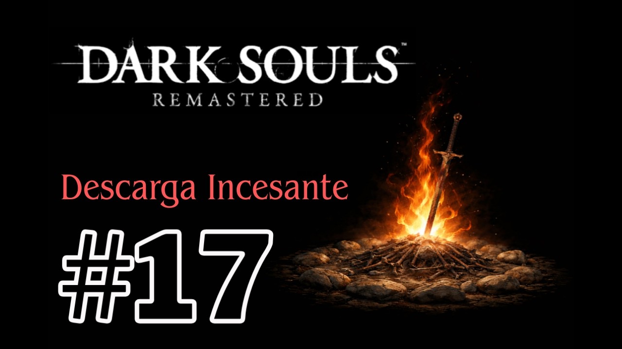 Dark Souls| Cap. 17 – Descendiendo por las ruinas y Descarga Incesante