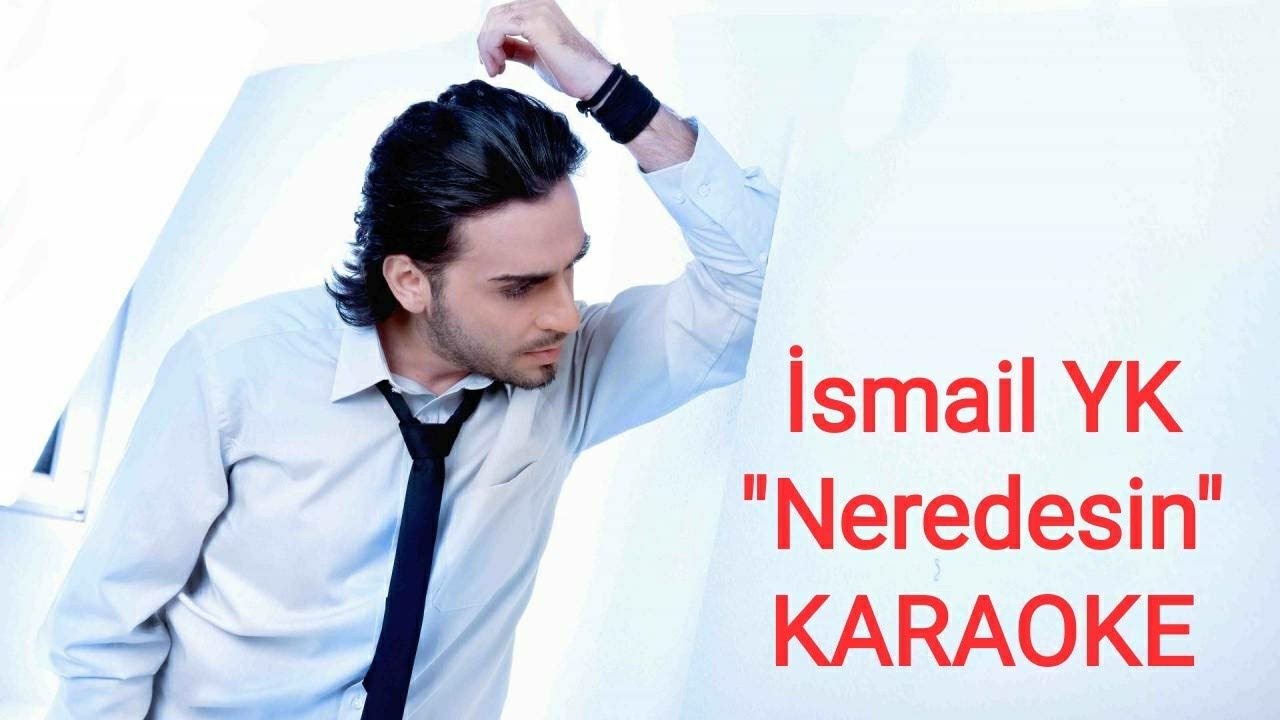 İSMAİL YK- NEREDESİN 