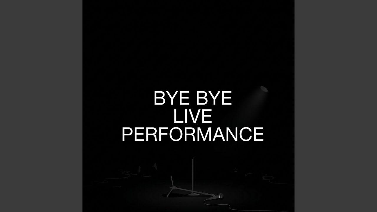 Bye Bye (Live Performance)
