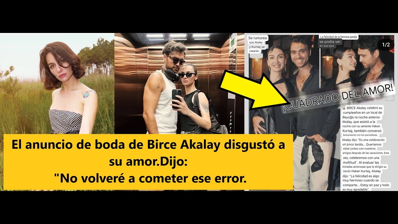 El anuncio de boda de Birce Akalay disgustó a su amor.... Dijo: 