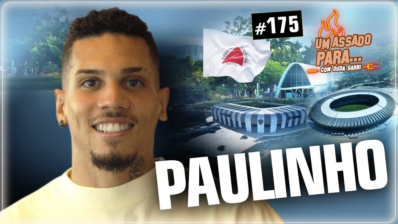 UM ASSADO PARA... PAULINHO [ATLÉTICO/MG] | #175