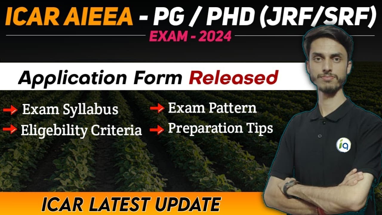 ICAR AIEEA - PG / PhD (JRF/ SRF) Exam 2024 Application form released / Exam Date, Syllabus, Pattern
