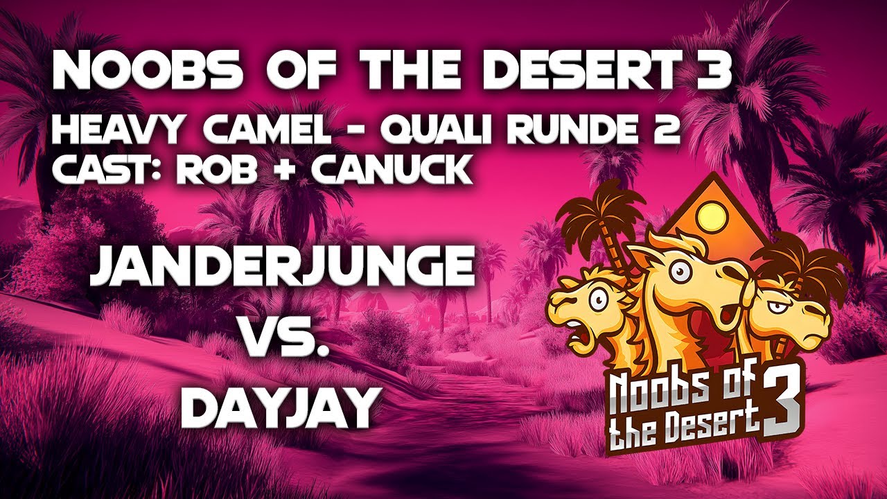 Noobs of the Desert 3 - Heavy Camel | Quali Runde 2 | Janderjunge vs. Dayjay (Bo3)