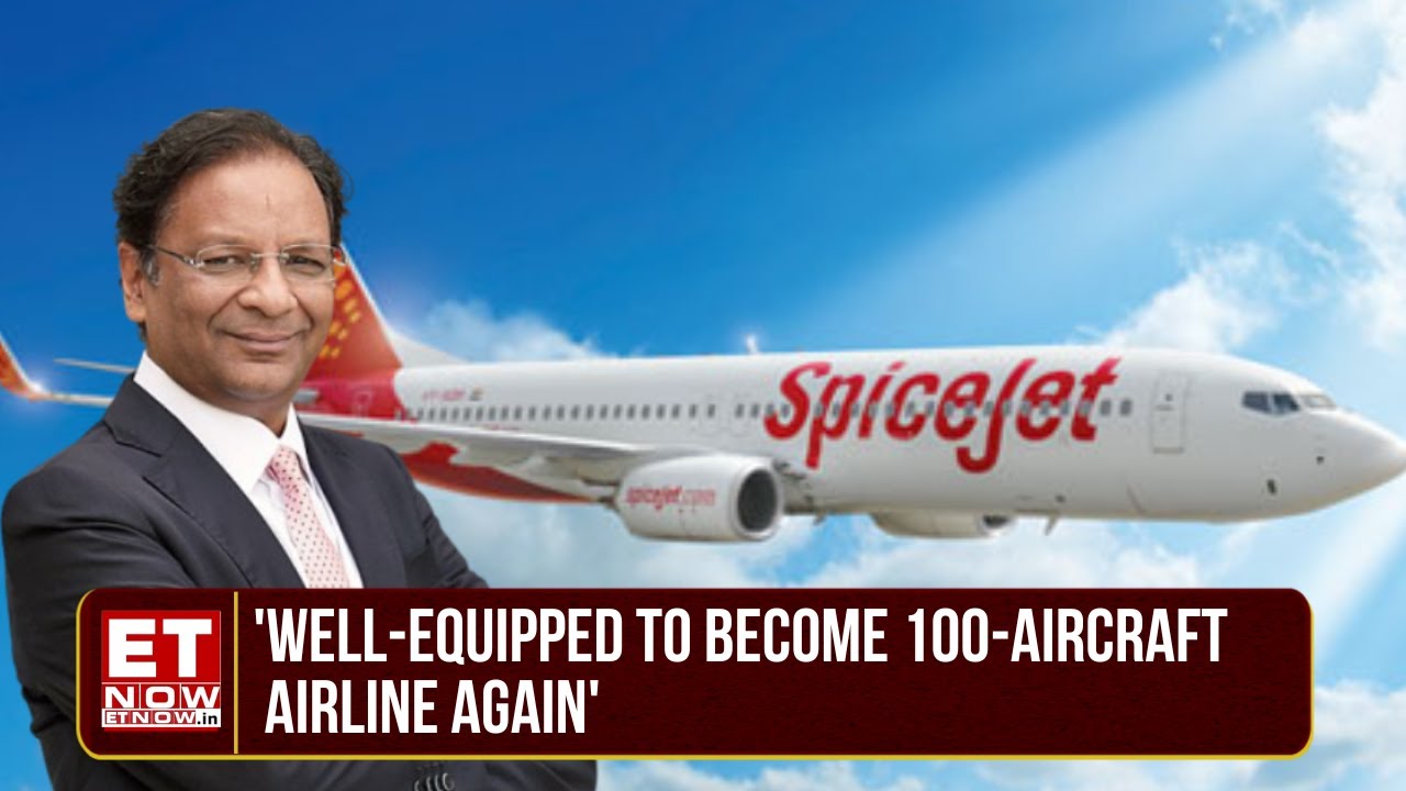 SpiceJet's Ajay Singh: 'Capital Markets Willing To Trust Our revival Story', Expanding Biz Ahead?