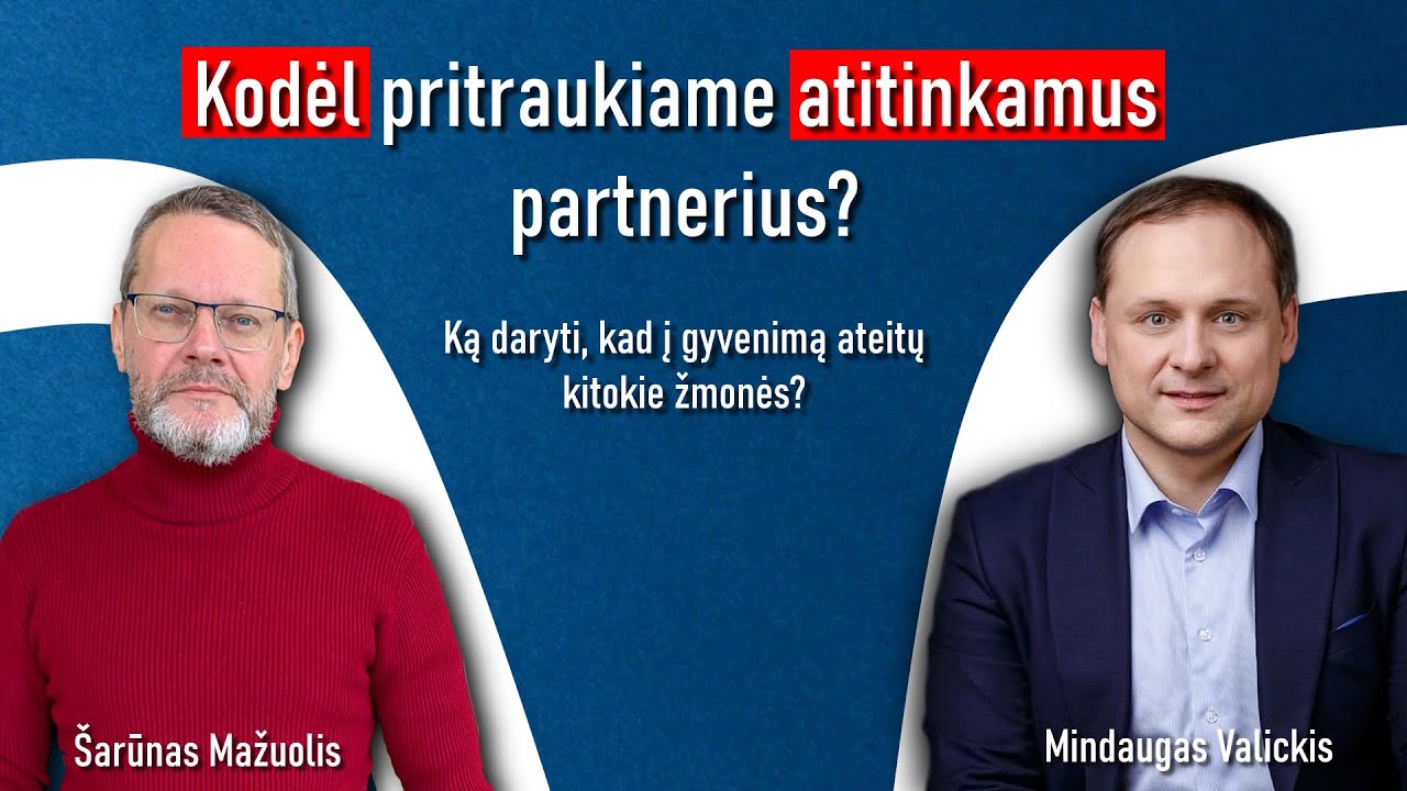 Kodėl pritraukiame atitinkamus partnerius? Ką daryti, kad į gyvenimą ateitų kitokie žmonės?