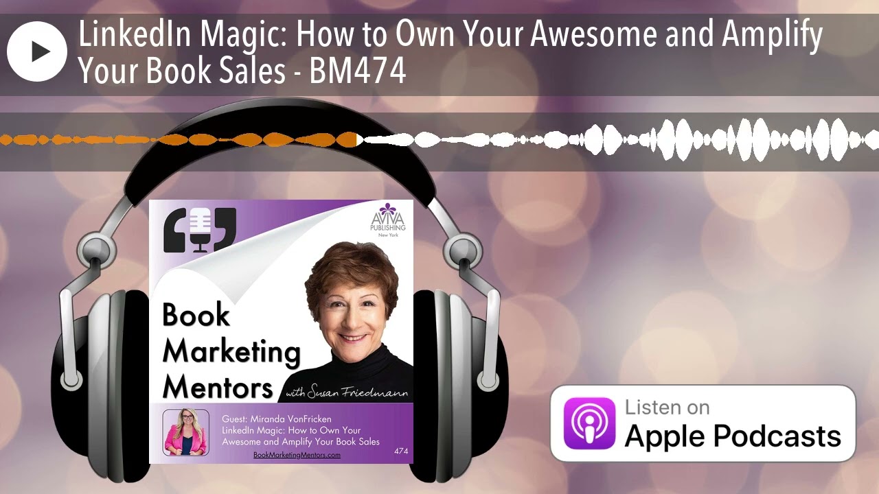 LinkedIn Magic: How to Own Your Awesome and Amplify Your Book Sales - BM474