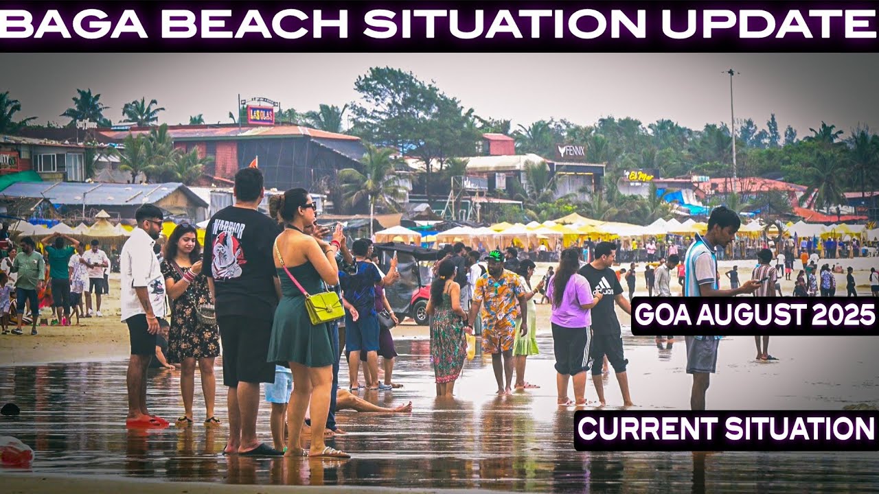 Baga Beach | Situation Update | Baga August 2025 | Goa Latest Vlog | Baga Beach Tour | Goa Trip Vlog