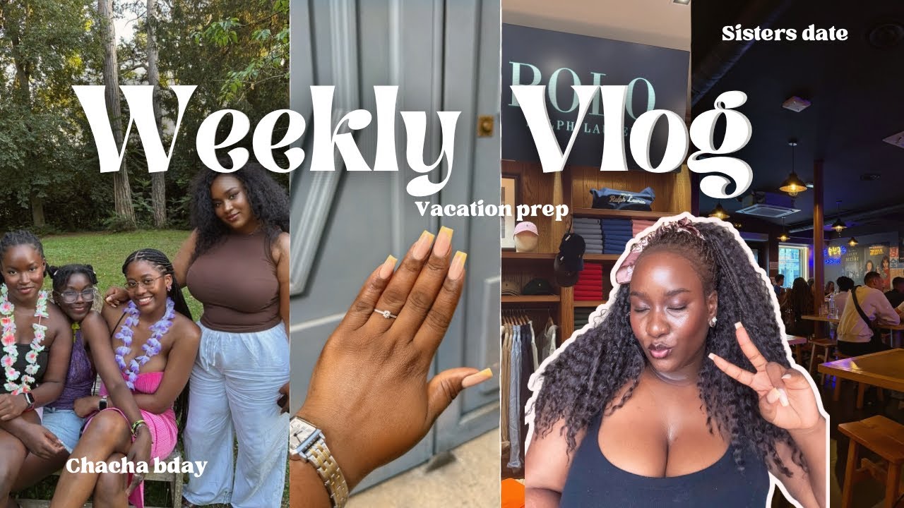 Weekly Vlog | Vacay Prep + Chacha’s Birthday +Sisters Date☁️