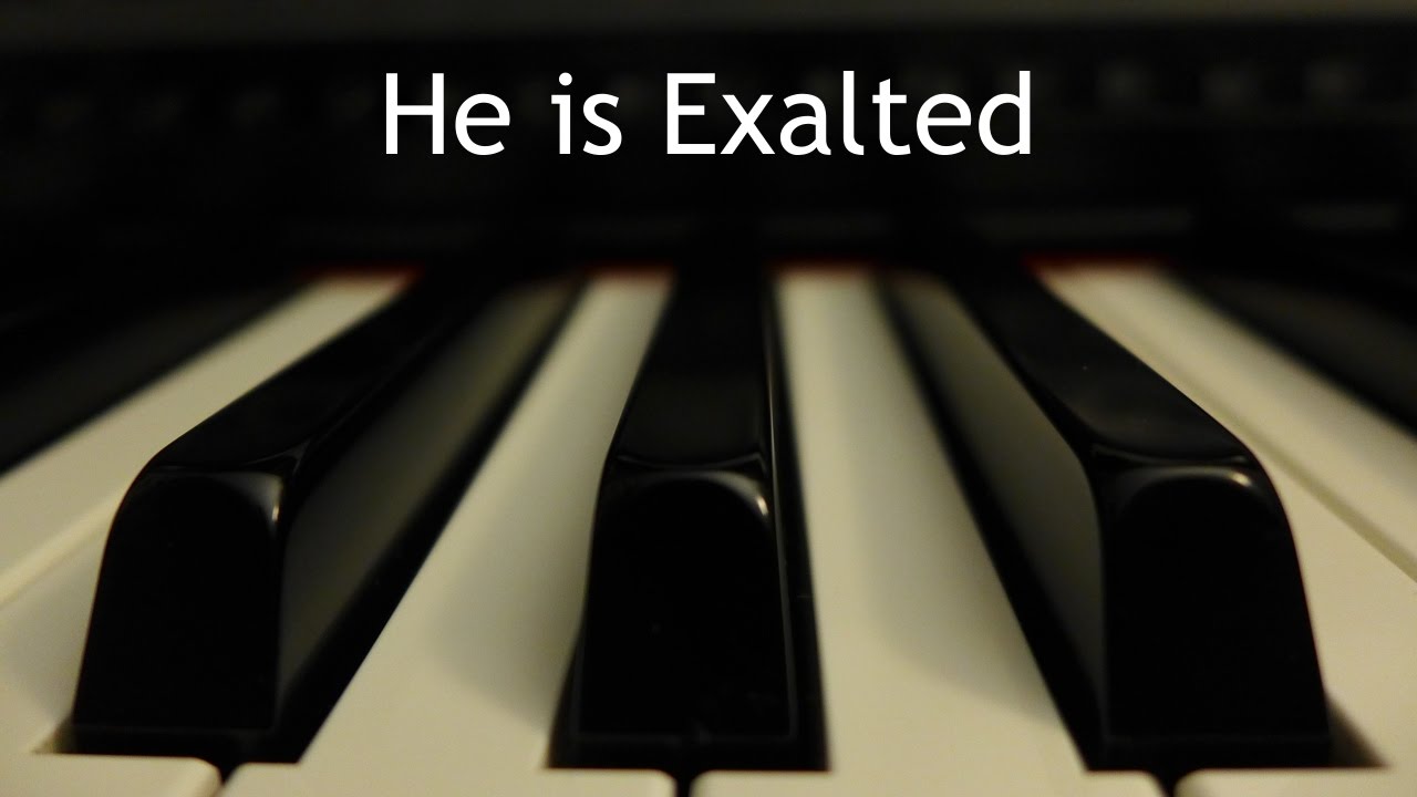 He is Exalted - piano instrumental cover with lyrics