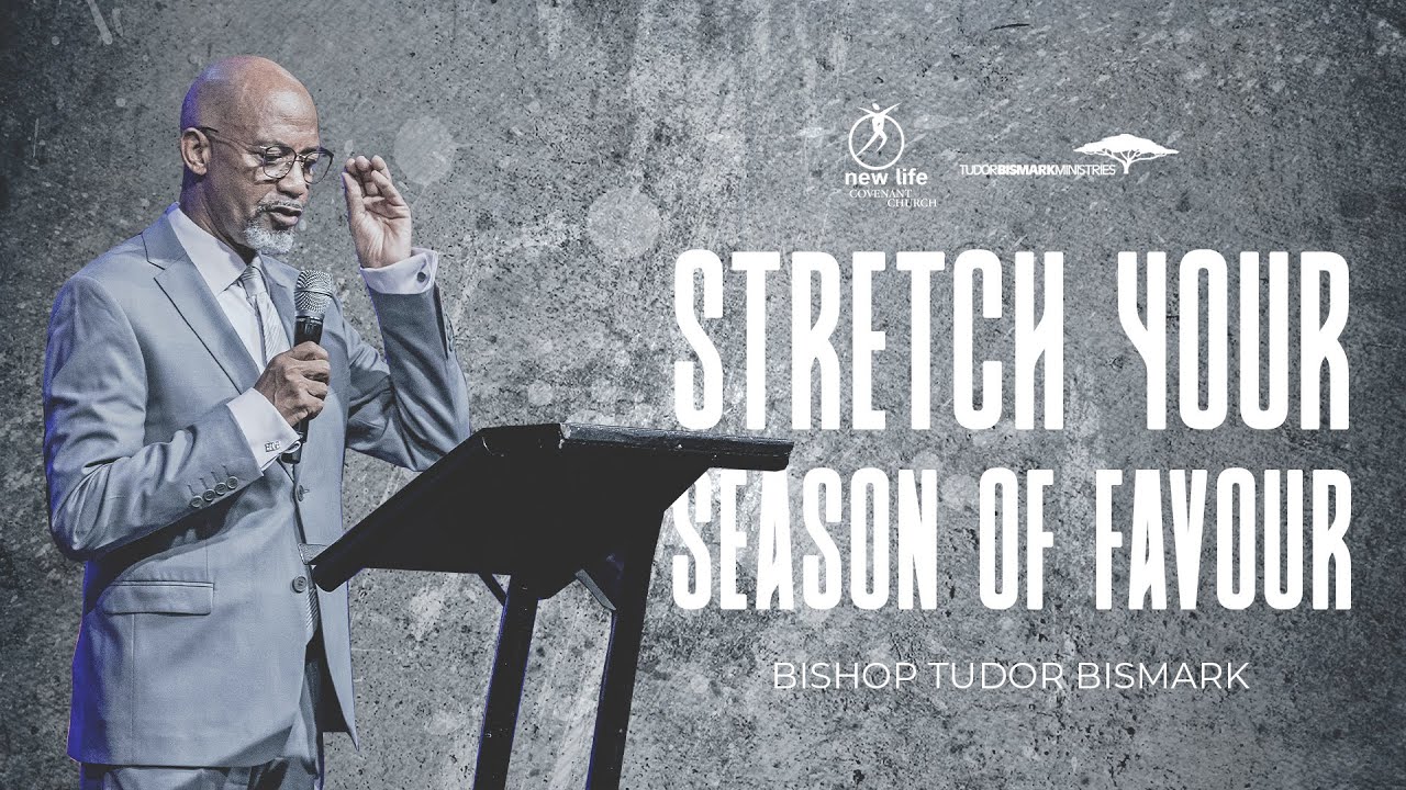 Bishop Tudor Bismark | Stretch Your Season Of Favour