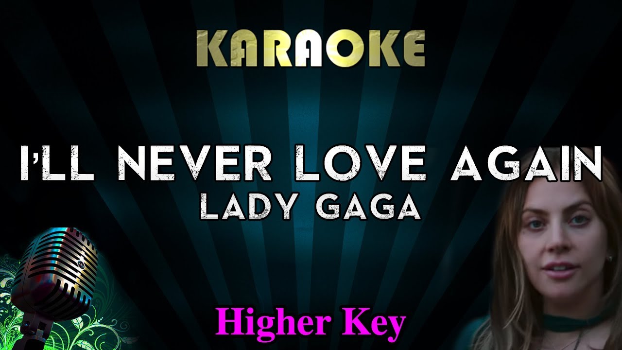 Lady Gaga - I'll Never Love Again (HIGHER Key Karaoke Instrumental) A Star Is Born