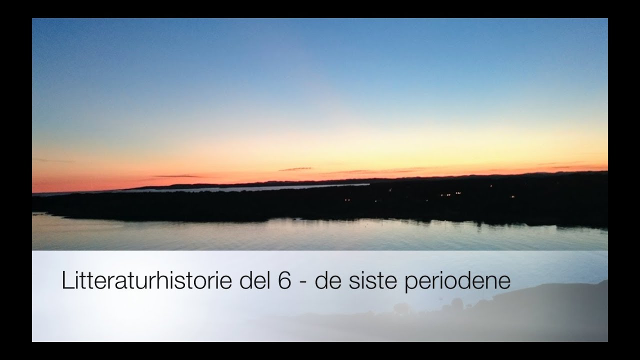 Litteraturhistorie, del 6 - De siste periodene