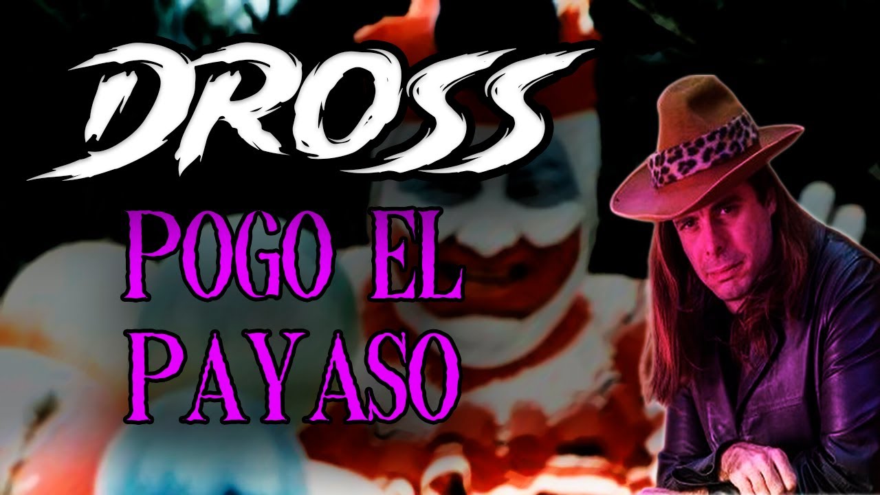 DROSS Narrando Historias de Personajes Macabros - POGO EL PAYASO