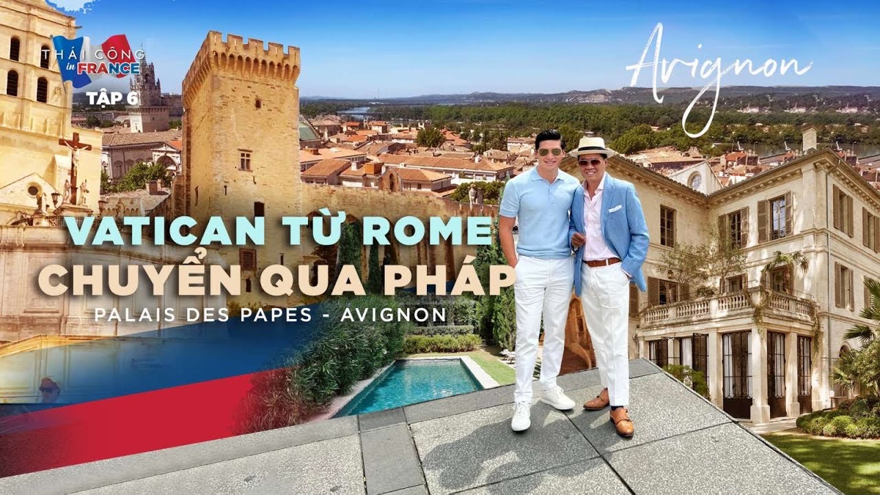 TẬP 6 - THÁI CÔNG IN🇫🇷FRANCE: Đến Thành phố Avignon & tham quan Cung điện Đức Giáo hoàng thế kỷ 14