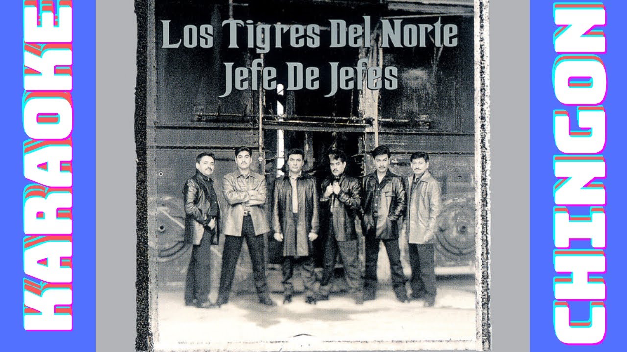 KARAOKE - Los Tigres Del Norte - Jefe De Jefes.