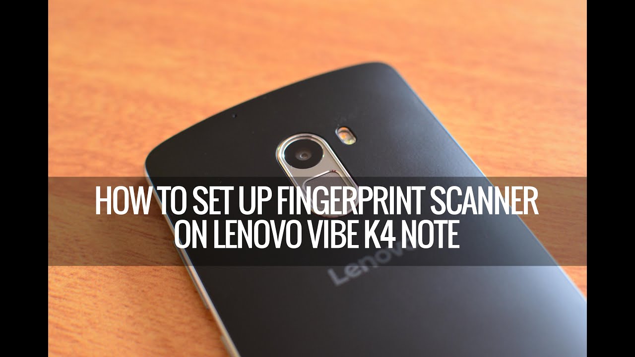 How to Set up Fingerprint Scanner on Lenovo Vibe K4 Note