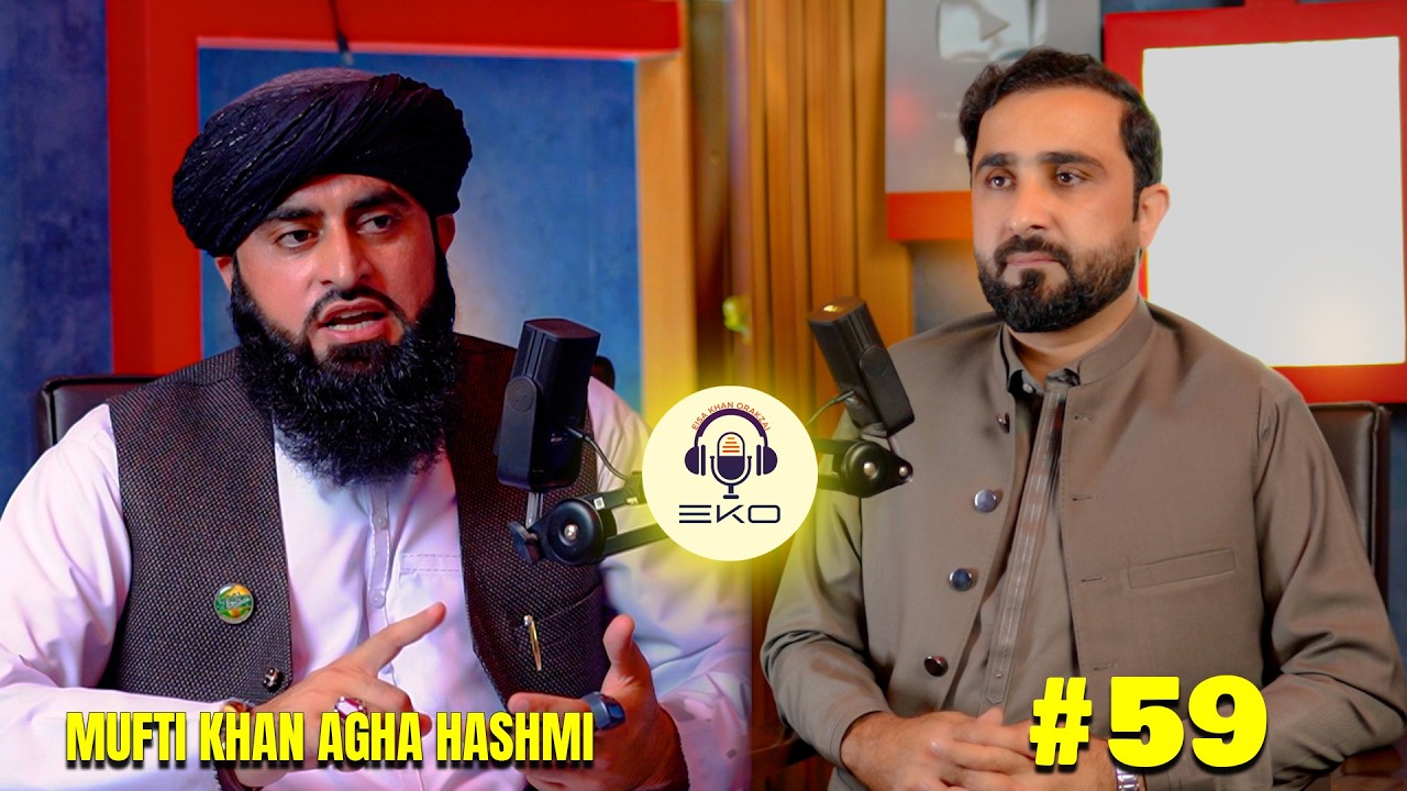 Mufti khan agha hashmi | Eko podcast 59 | Eisakhan Orakzai 2026