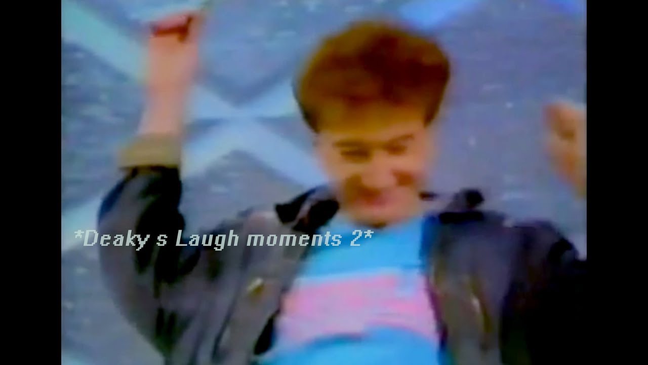 Deaky's laugh moments 2