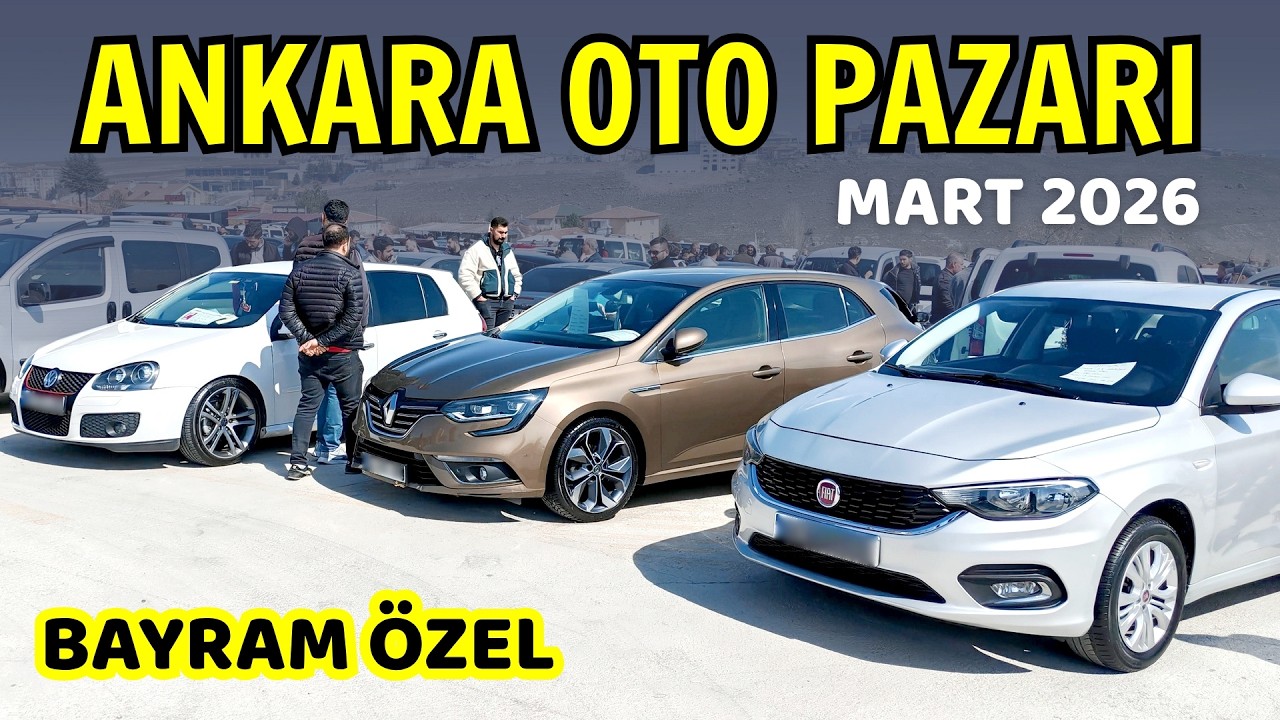 ANKARA OTO PAZARI | Mart 2026 Bayram Özel | 2. El Otomobil Fiyatları ve İkinci El Araba Piyasası