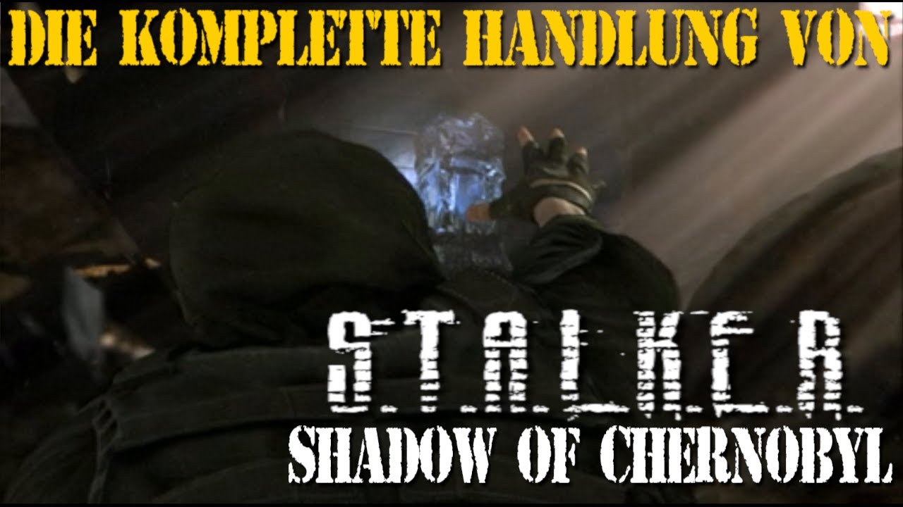 Die komplette Handlung von S.T.A.L.K.E.R. Shadow of Chernobyl