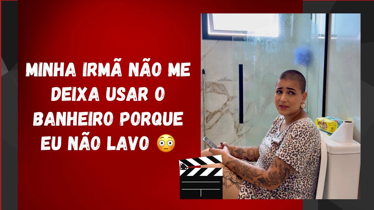 Minha irmã não me deixa usar o banheiro porque eu não lavo 😳