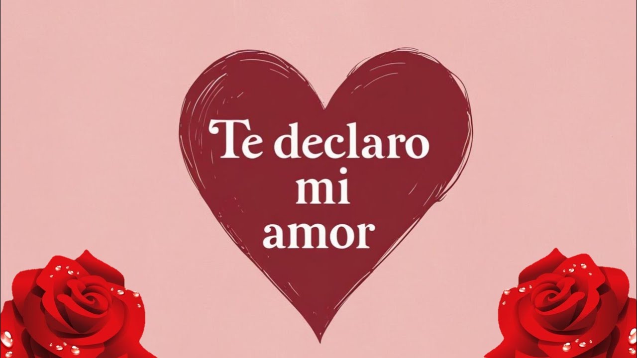 Te declaro MI AMOR escucha esta CANCIÓN 