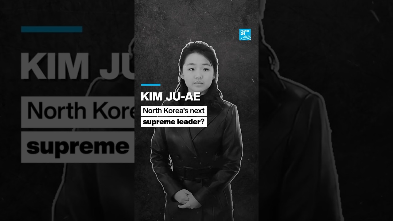 Kim Ju-ae: North Korea&rsquo;s next supreme leader? &bull; FRANCE 24 English