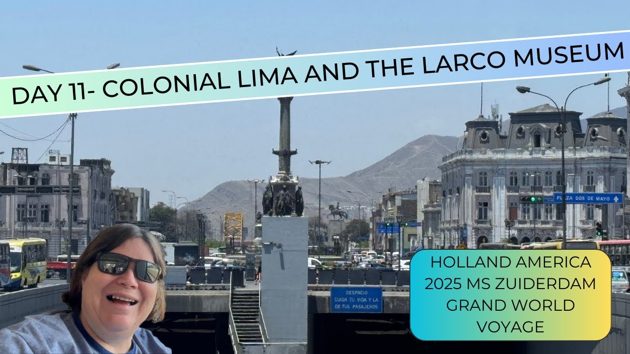 Holland America Grand Voyage 2025 Day 11- Easy Colonial Lima and Larco Museum