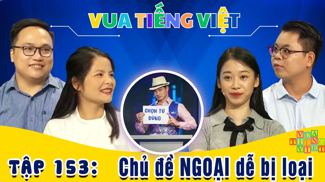 VUA TIẾNG VIỆT MỚI NHẤT | TẬP 153 | Chủ đề NGOẠI dễ bị loại
