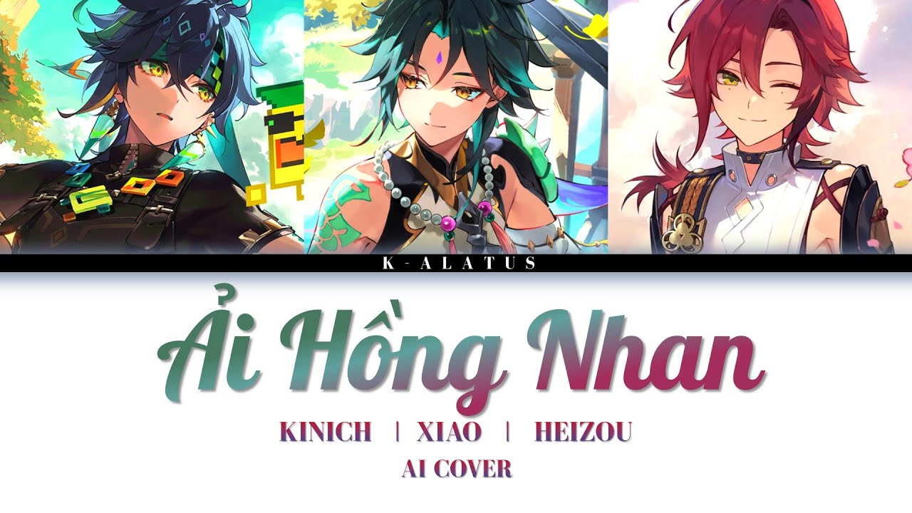 Kinich / Xiao / Heizou AI Cover - Ải hồng nhan - Cần Vinh, Lee Ken