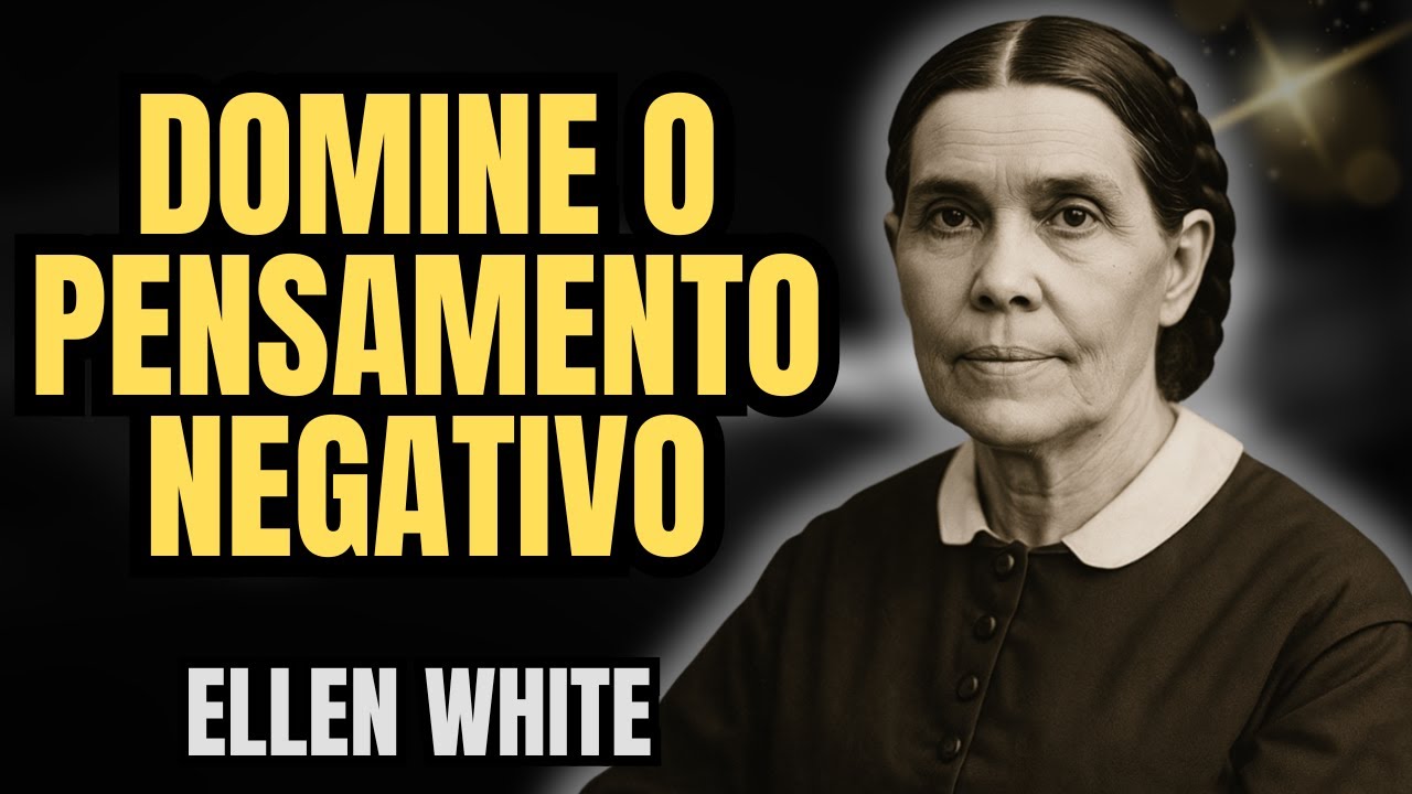 ELLEN WHITE REVELA COMO DOMINAR PENSAMENTOS NEGATIVOS E RECUPERAR PAZ MENTAL PROFUNDA