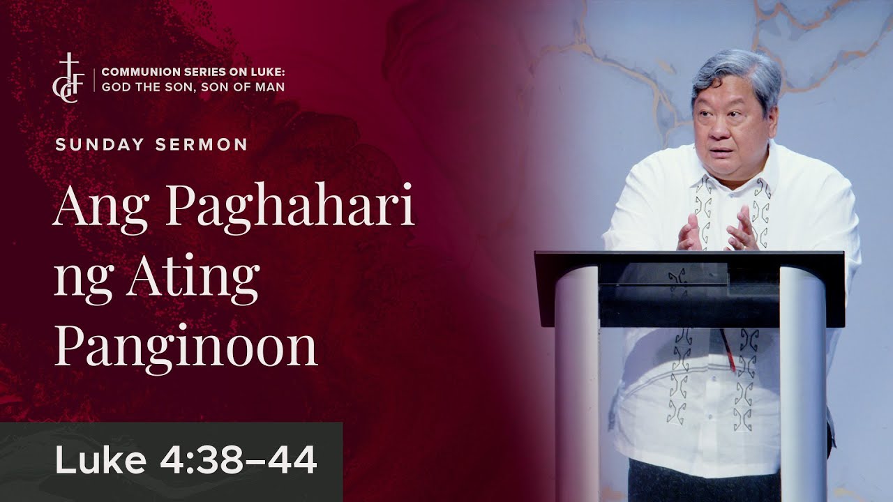 Sunday Sermon • Luke 4:38-44 • Ang Paghahari ng Ating Panginoon