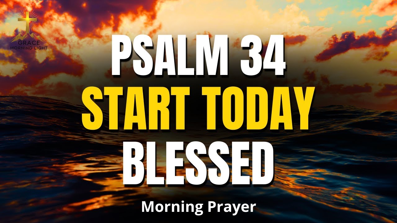 PSALM 34 | Start Today Blessed — God's Goodness Is Upon You | Morning Prayer