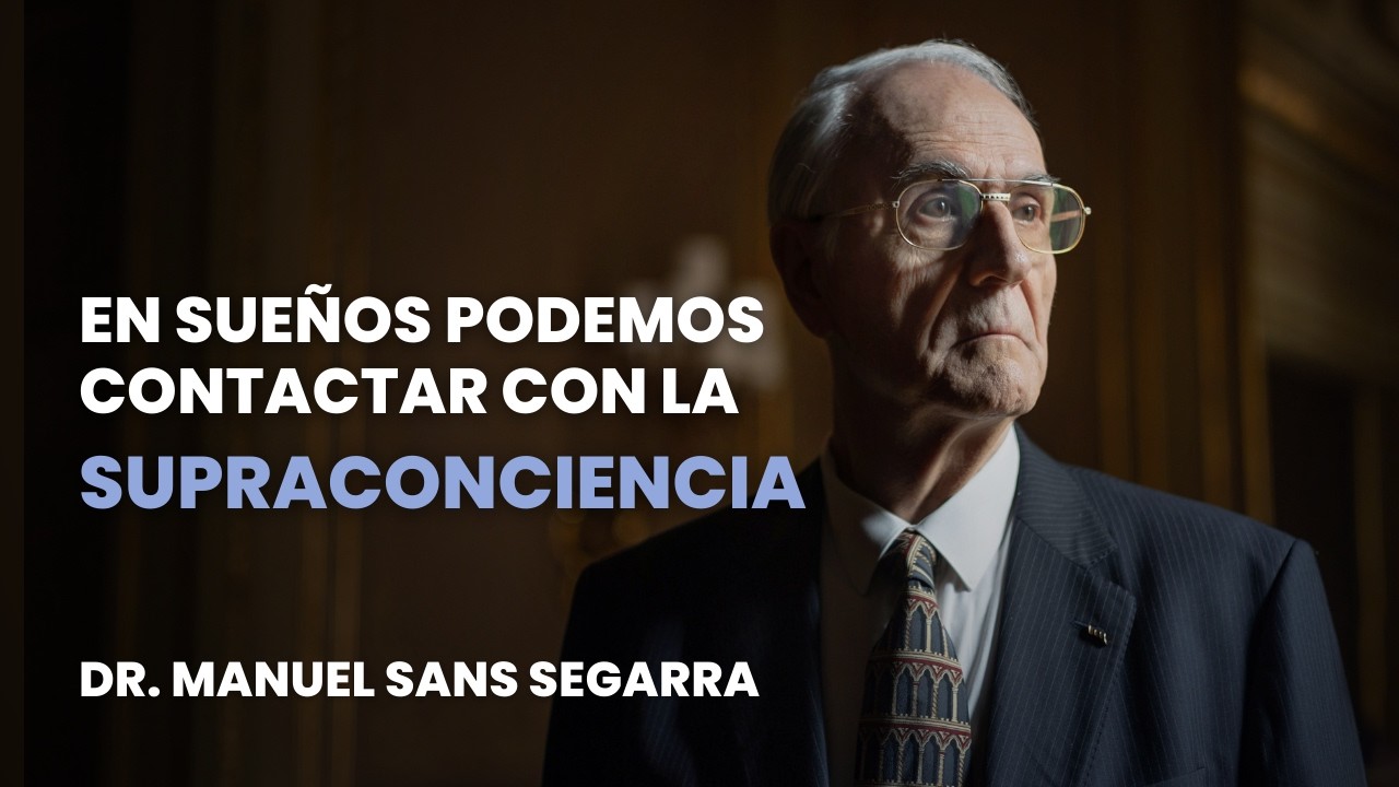 En sueños podemos contactar con la Supraconciencia | Dr. Manuel Sans Segarra