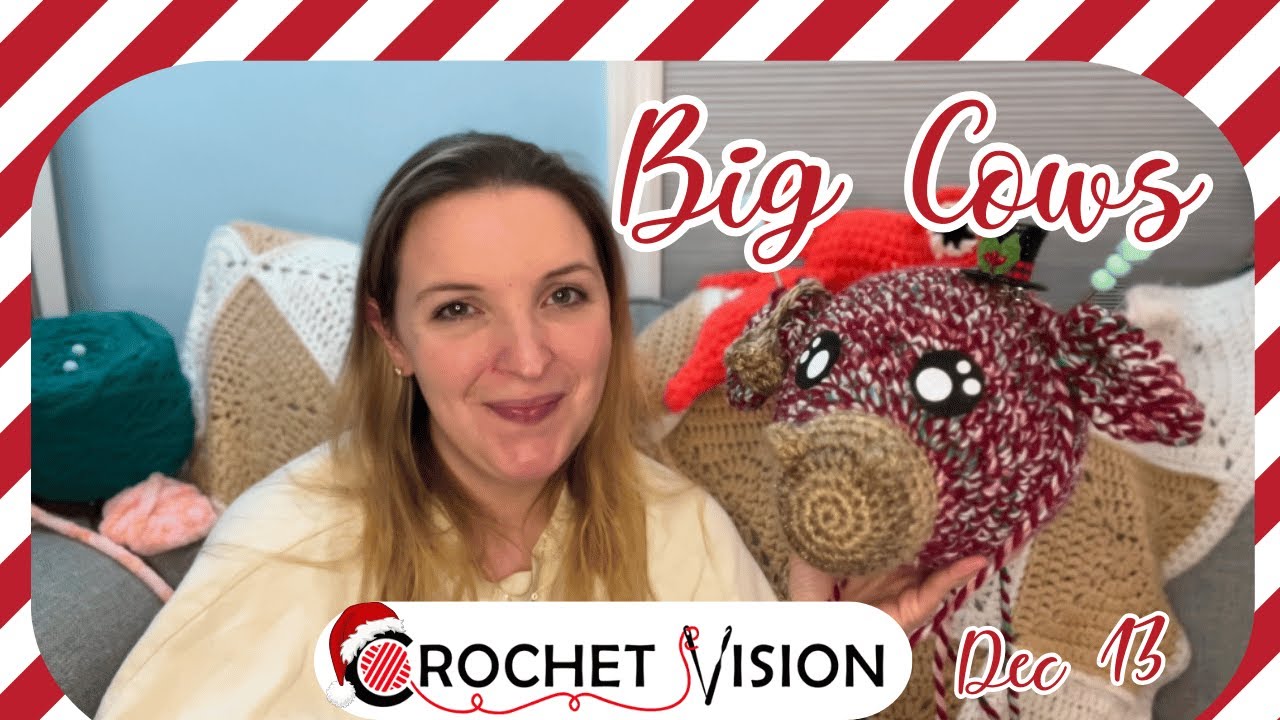 Big Cows Are Out of Timeout | Crochet Vision Vlogmas Day 13