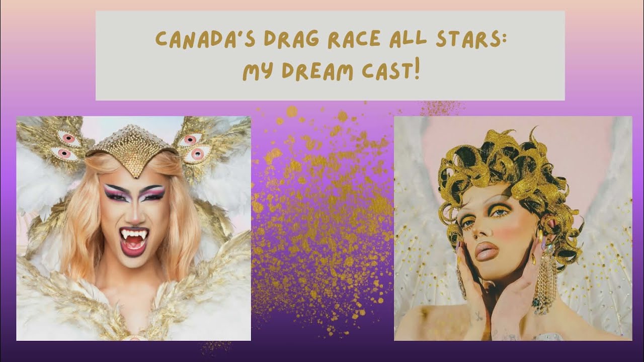 CANADA'S DRAG RACE ALL STARS: MY DREAM CAST!