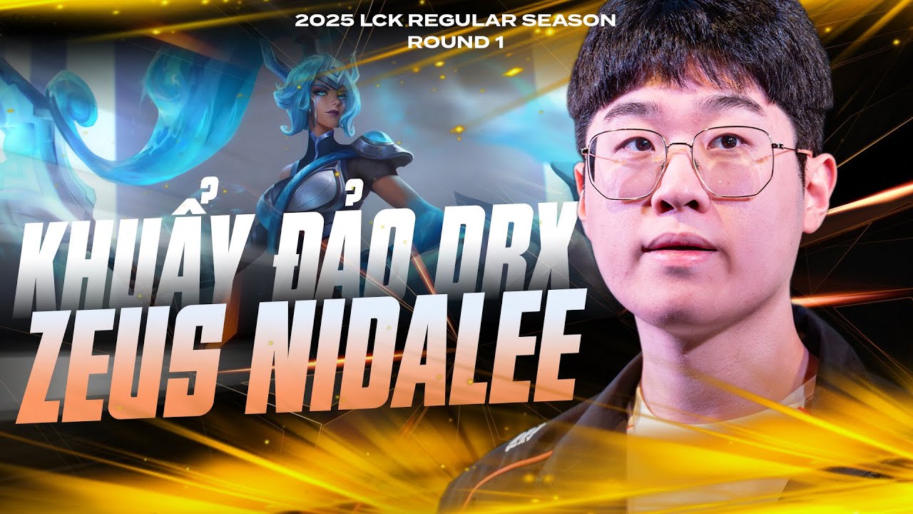 ZEUS KHUẤY ĐẢO DRX - DRX VS HLE - 2025 LCK ROUND 1