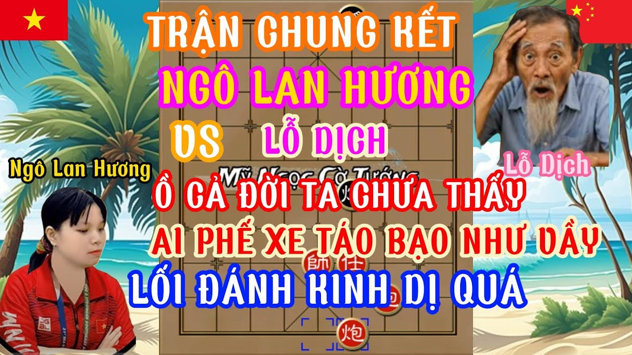 Ngô lan Hương chơi 2 ván cờ rất hay với Lỗ Dịch trận đánh kỷ lục phế xe táo bạo khiến đối thủ sợ...