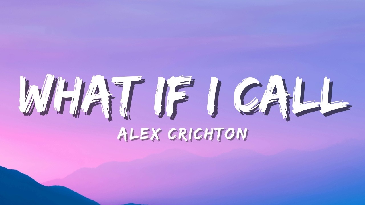 What If I Call &middot; Alex Crichton (Official Music Video Lyric)