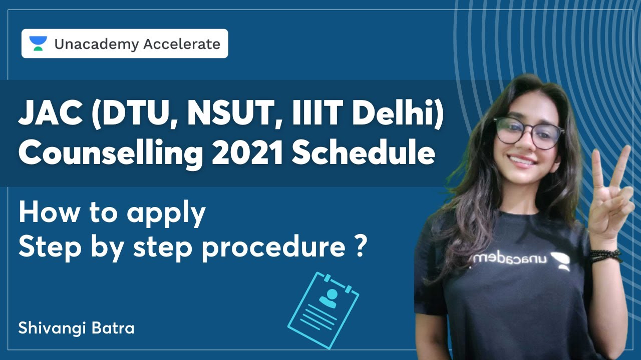 JAC (DTU, NSUT, IIIT Delhi) Counselling 2021 Schedule - How to apply step by step procedure ?